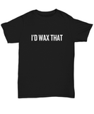 Funny Esthetician Gift Idea - Esthetician Shirt - I'd Wax That - Cosmetics, Facialist