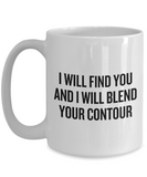 Makeup Artist Mug - Funny Makeup Gift Idea - I Will Blend Your Contour - Makeup Hobbyist Present