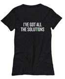 Funny Chemistry Shirt - Chemistry Teacher Gift Idea - Chemist Present - I've Got All The Solutions