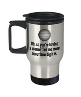 Funny Astronomer Gift - Astronomy Coffee Mug - Funny Jupiter Travel Mug - So You're Having A Storm