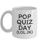 Funny Teacher Gift - Teacher Coffee Mug - Pop Quiz Day - Teaching Present