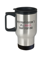 Yesterday I Couldn't Spell Ukulele - Funny Gift For Ukulele Player - Uke Lover Travel Mug