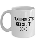 Funny Taxidermy Mug - Taxidermist Gift Idea - Taxidermists Get Stuff Done - Ceramic Mug