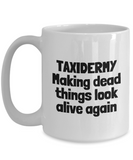 Funny Taxidermy Mug - Taxidermist Gift Idea - Making Dead Things Look Alive - Ceramic Coffee Mug