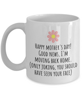 Funny Mother's Day Gift - Funny Mom Mug - I'm Moving Back Home