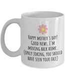 Funny Mother's Day Gift - Funny Mom Mug - I'm Moving Back Home