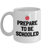 Funny Teacher Mug - Schoolteacher Gift Idea - Teaching Present - Funny Teacher Gift Idea - Prepare To Be Schooled