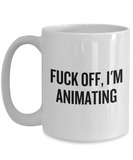 Funny Animator Mug - Animator Gift Idea - Animation Present - Fuck Off I'm Animating