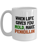 Funny Pharmacist Mug - Pharmacology Gift - Pharmacy Present - When Life Gives You Mold