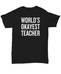 Funny Teacher Shirt - Schoolteacher Gift Idea - Teaching Present - Funny Teacher Gift Idea - World's Okayest Teacher