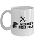 Funny Gift For A Mechanic - Diesel Mechanics Have Bigger Tools - Repairman Coffee Mug