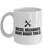 Funny Gift For A Mechanic - Diesel Mechanics Have Bigger Tools - Repairman Coffee Mug