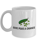 Give Peas A Chance - Funny Gift For Gardener, Vegetable Lover, Cook, Vegan - Gardening Mug