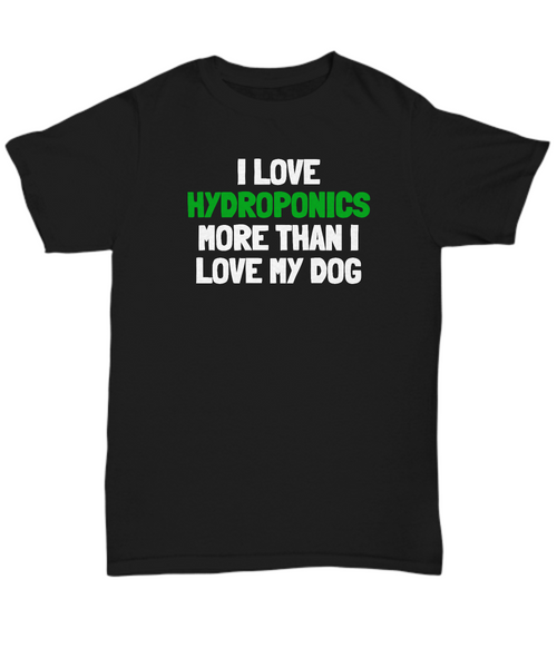 Funny Hydroponics Shirt - Hydroponic Gardener Gift - I Love Hydroponics More Than My Dog