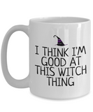 Funny Witch Mug - Witchcraft Gift Idea - Pagan, Occult, Wiccan Gift Idea - I'm Good At This Witch Thing