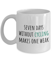 Bicycle Rider Present - Cyclist Gift Idea - Seven Days Without Cycling Makes One Weak - Coffee Mug