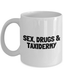 Funny Taxidermy Coffee Mug - Taxidermist Gift Idea - Sex, Drugs, Taxidermy