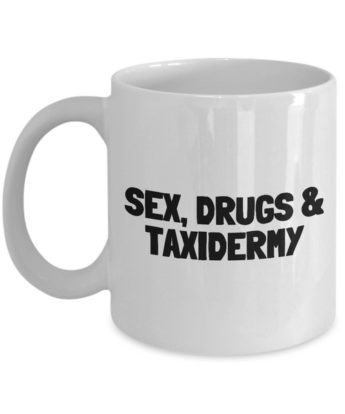 Funny Taxidermy Coffee Mug - Taxidermist Gift Idea - Sex, Drugs, Taxidermy