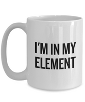 Funny Chemistry Mug - Chemistry Teacher Gift Idea - Chemist Present - I'm In My Element