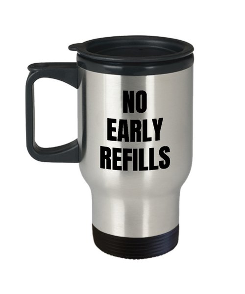 Funny Pharmacist Travel Mug - Pharmacy Technician Gift - Pharmacy Present - No Early Refills