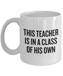 Funny Teacher Mug - Schoolteacher Gift Idea - Teaching Present - Funny Teacher Gift Idea - This Teacher Is In A Class Of His Own