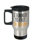 Funny Knitting Gift - Knitter Travel Mug - I Learned To Knit In Prison