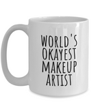 Funny Makeup Artist Mug - Makeup Artist Gift - World's Okayest Makeup Artist