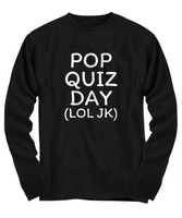 Funny Teacher Gift - Teacher Shirt - Pop Quiz Day - Teaching Present