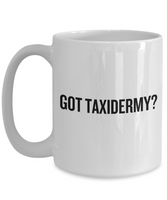 Taxidermy Coffee Mug - Taxidermist Gift Idea - Got Taxidermy