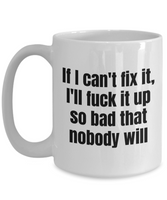 Funny Mechanic Gift - Automotive Technician Mug - If I Can't Fix It, I'll Fuck It Up