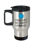 Crocheting Gift Idea - Funny Crochet Travel Mug - I Crochet So I Don't Unravel