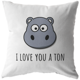 Cute Hippo Throw Pillow - Boyfriend or Girlfriend Gift - Romantic Valentine or Birthday Present - I Love You A Ton