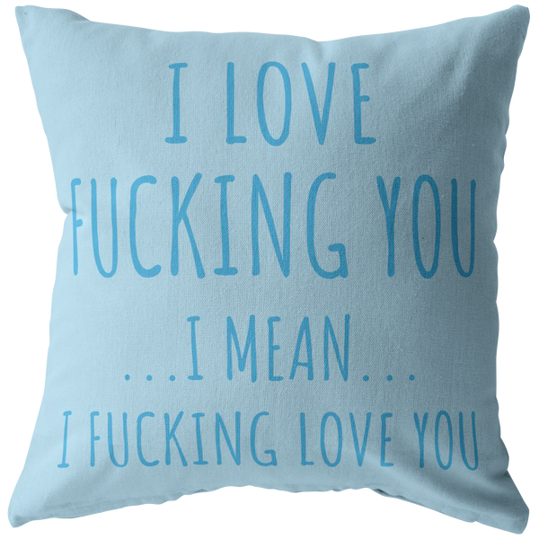 custom order i love fucking you pillow blue