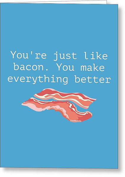 Funny Bacon Valentine - Anniversary Card - Bacon Lover - Birthday Card - You're Just Like Bacon - Greeting Card