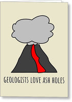 Funny Geologist Card - Geologist Rude Card - Sexy Card For Geologists - Geologists Love Ash Holes - Greeting Card
