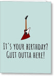 Funny Guitarist Birthday Card - Guitar Card - Guitar Player Birthday Card - Guit Outta Here - Greeting Card