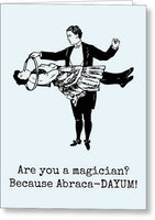 Funny Magician Card - Magician Greeting Card - Cheesy Romantic Card - Valentine's Day - Abraca-Dayum - Greeting Card