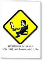 Funny Programmer Card - Coder Birthday Card - They Just Get Bugged With Life - Greeting Card