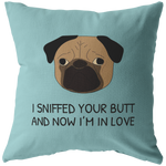 Cute Pug Throw Pillow - Funny Romantic Gift - Boyfriend or Girlfriend Gift - Pug Owner Present - Valentine or Birthday Present - I Sniffed Your Butt