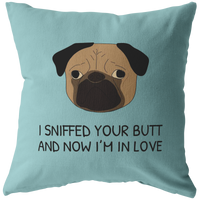 Cute Pug Throw Pillow - Funny Romantic Gift - Boyfriend or Girlfriend Gift - Pug Owner Present - Valentine or Birthday Present - I Sniffed Your Butt