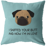 Cute Pug Throw Pillow - Funny Romantic Gift - Boyfriend or Girlfriend Gift - Pug Owner Present - Valentine or Birthday Present - I Sniffed Your Butt