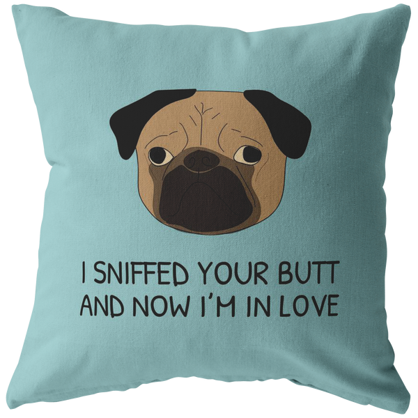 Cute Pug Throw Pillow - Funny Romantic Gift - Boyfriend or Girlfriend Gift - Pug Owner Present - Valentine or Birthday Present - I Sniffed Your Butt