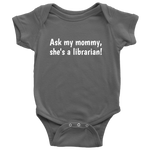 Cute Baby One-Piece - Librarian Baby Shirt - Ask My Mommy, She's A Librarian - Baby Shower, First Birthday Gift - Many Sizes And Colors