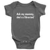 Cute Baby One-Piece - Librarian Baby Shirt - Ask My Mommy, She's A Librarian - Baby Shower, First Birthday Gift - Many Sizes And Colors