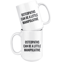 custom order - osteopaths can be a little manipulative - 15 oz mug