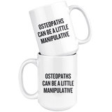 custom order - osteopaths can be a little manipulative - 15 oz mug