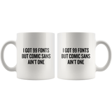 I Got 99 Fonts - Graphic Designer Mug - Custom Order