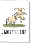 Goat Greeting Card - Funny Goat Card - Goat Valentine - Valentine's Day - Anniversary - I Goat You - Greeting Card