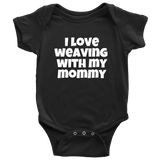 Cute Baby Weaver One-Piece - Weaving Baby Shirt - I Love Weaving With My Mommy - Newborn Through 24 Months Sizes - Many Colors Available