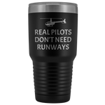 Helicopter Pilot Tumbler - Real Pilots Don't Need Runways